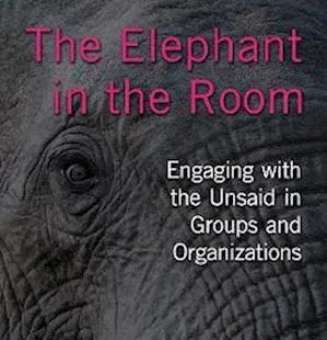 Elephant in the Room: Engaging with the Unsaid in Groups and Organizations by Lotte Svalgaard